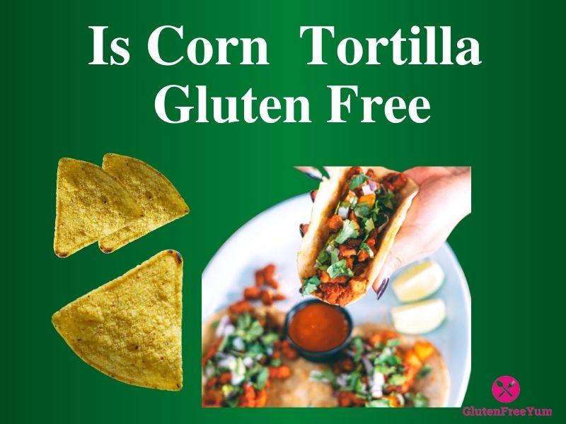 Is Corn Tortilla Gluten Free?